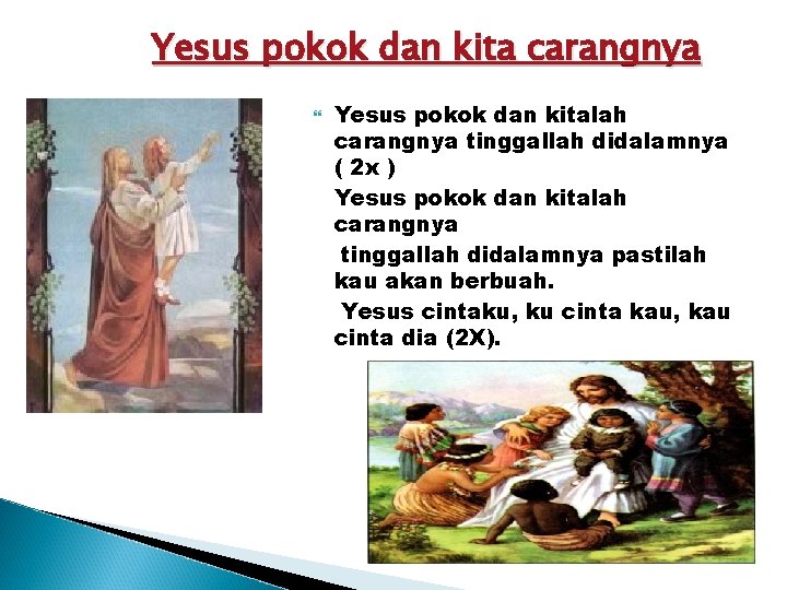 Yesus pokok dan kita carangnya Yesus pokok dan kitalah carangnya tinggallah didalamnya ( 2