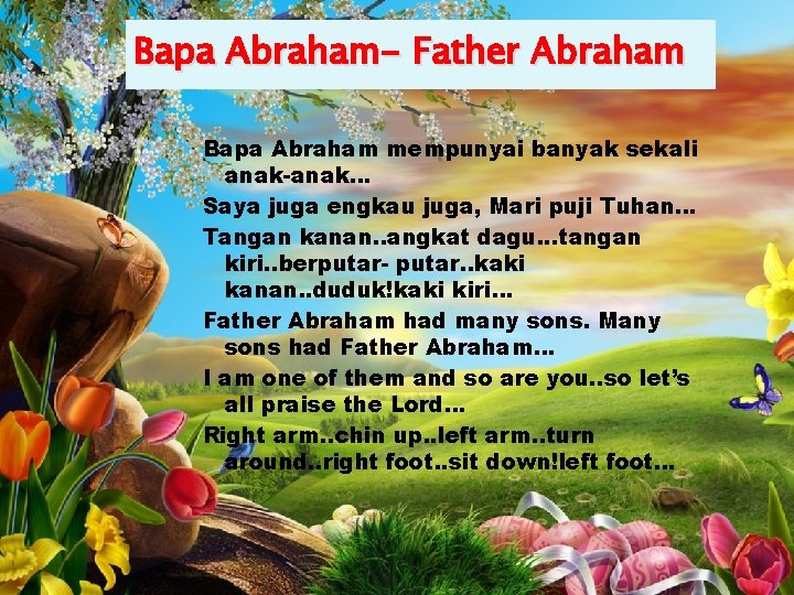 Bapa Abraham- Father Abraham Bapa Abraham mempunyai banyak sekali anak-anak… Saya juga engkau juga,