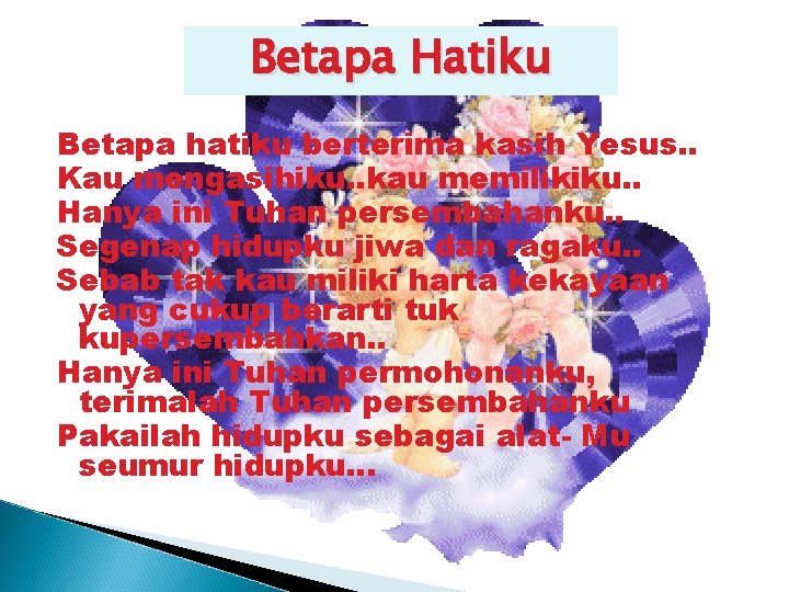 Betapa Hatiku Betapa hatiku berterima kasih Yesus. . Kau mengasihiku. . kau memilikiku. .