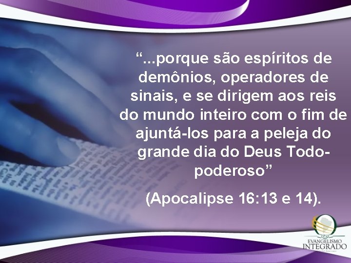 “. . . porque são espíritos de demônios, operadores de sinais, e se dirigem “. . . porque são espíritos de demônios, operadores de sinais, e se dirigem