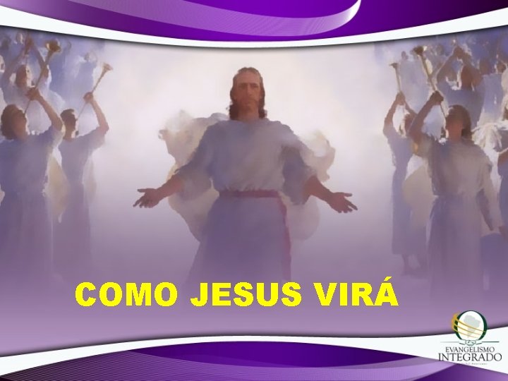 COMO JESUS VIRÁ COMO JESUS VIRÁ