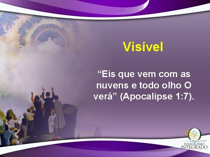 Visível “Eis que vem com as nuvens e todo olho O verá” (Apocalipse 1: Visível “Eis que vem com as nuvens e todo olho O verá” (Apocalipse 1:
