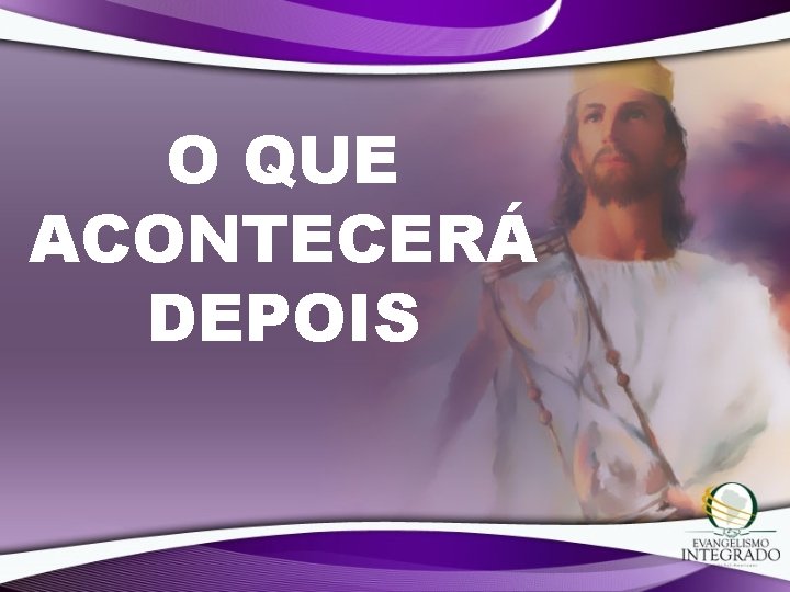 O QUE ACONTECERÁ DEPOIS O QUE ACONTECERÁ DEPOIS