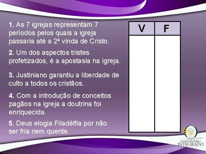1. As 7 igrejas representam 7 períodos pelos quais a igreja passaria até a 1. As 7 igrejas representam 7 períodos pelos quais a igreja passaria até a