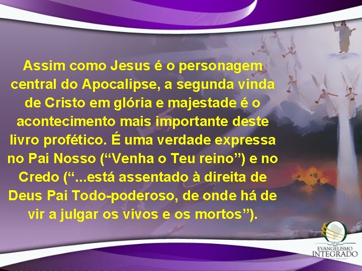 Assim como Jesus é o personagem central do Apocalipse, a segunda vinda de Cristo Assim como Jesus é o personagem central do Apocalipse, a segunda vinda de Cristo