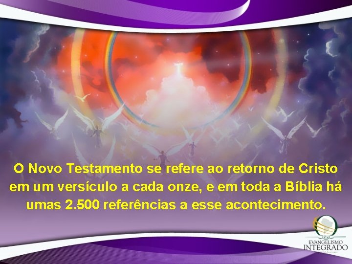 O Novo Testamento se refere ao retorno de Cristo em um versículo a cada O Novo Testamento se refere ao retorno de Cristo em um versículo a cada