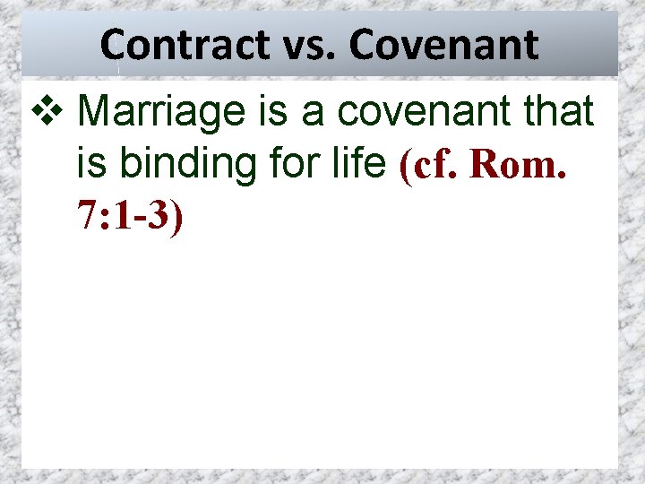 Contract vs. Covenant v Marriage is a covenant that is binding for life (cf.