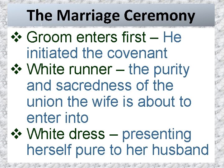 The Marriage Ceremony v Groom enters first – He initiated the covenant v White
