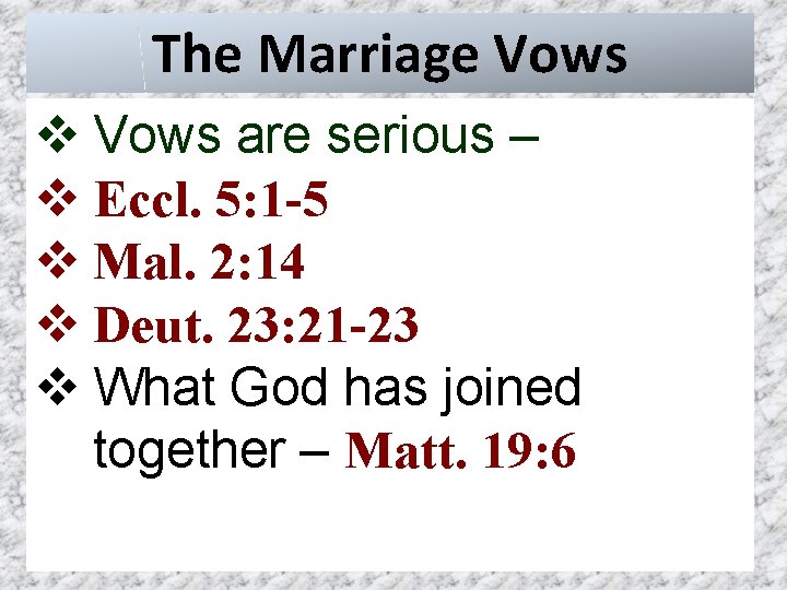The Marriage Vows v Vows are serious – v Eccl. 5: 1 -5 v