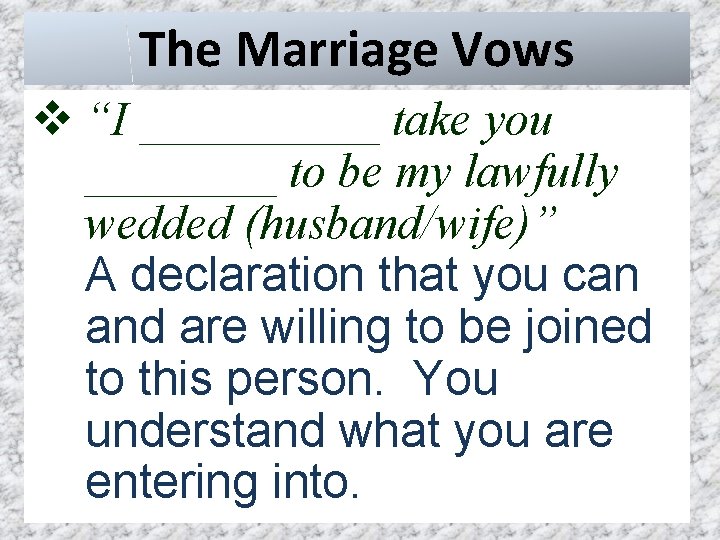 The Marriage Vows v “I _____ take you ____ to be my lawfully wedded