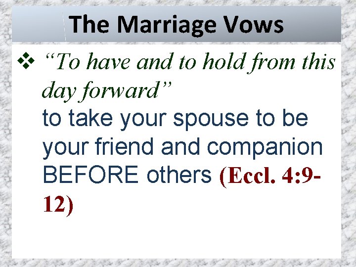 The Marriage Vows v “To have and to hold from this day forward” to