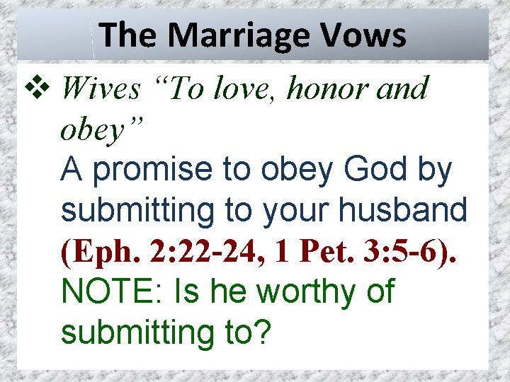 The Marriage Vows v Wives “To love, honor and obey” A promise to obey