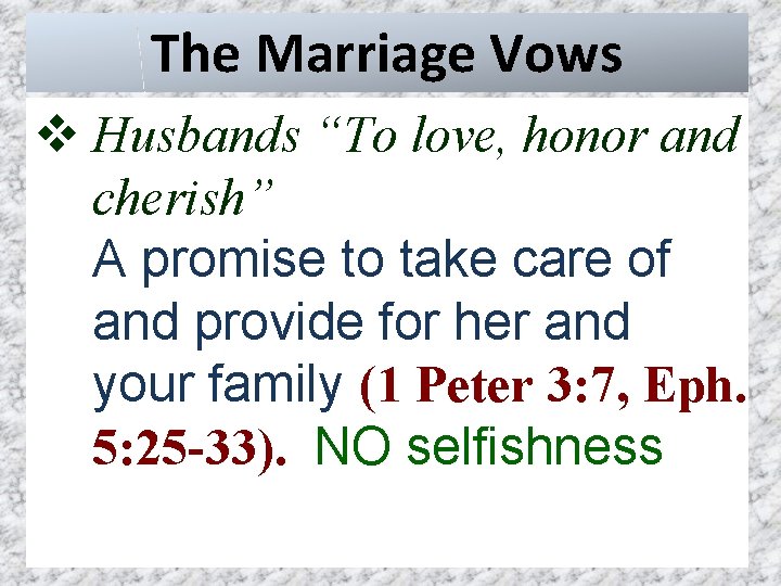 The Marriage Vows v Husbands “To love, honor and cherish” A promise to take