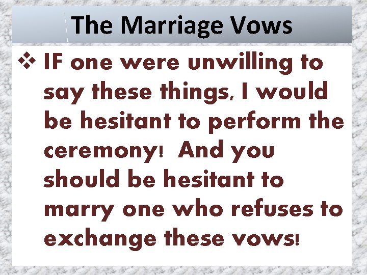 The Marriage Vows v IF one were unwilling to say these things, I would