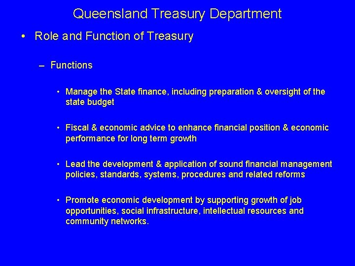 Queensland Treasury Department • Role and Function of Treasury – Functions • Manage the
