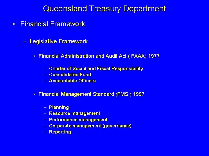 Queensland Treasury Department • Financial Framework – Legislative Framework • Financial Administration and Audit