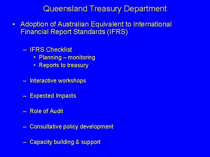 Queensland Treasury Department • Adoption of Australian Equivalent to International Financial Report Standards (IFRS)