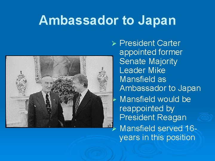 Ambassador to Japan President Carter appointed former Senate Majority Leader Mike Mansfield as Ambassador