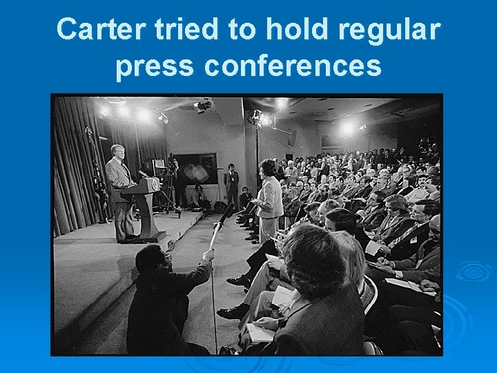 Carter tried to hold regular press conferences 