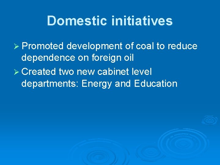 Domestic initiatives Ø Promoted development of coal to reduce dependence on foreign oil Ø