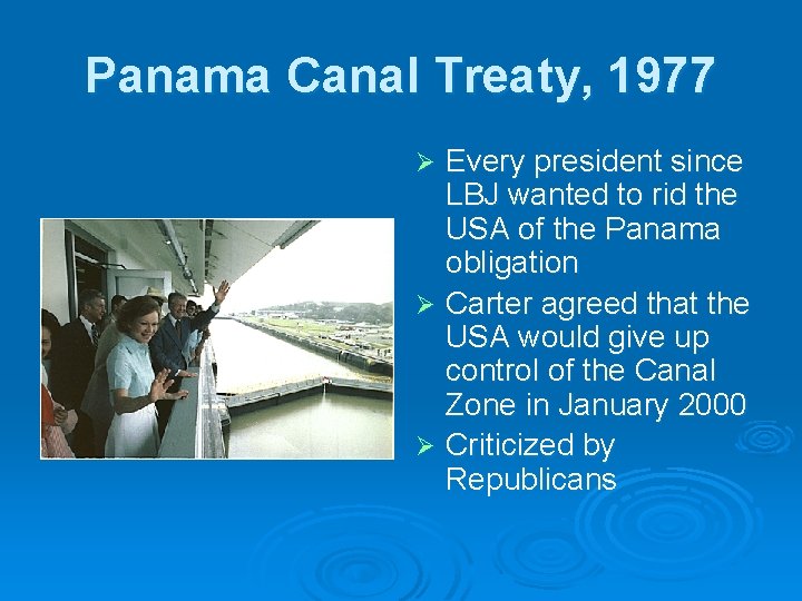 Panama Canal Treaty, 1977 Every president since LBJ wanted to rid the USA of