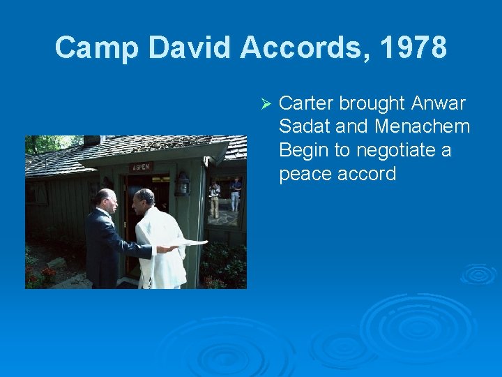 Camp David Accords, 1978 Ø Carter brought Anwar Sadat and Menachem Begin to negotiate