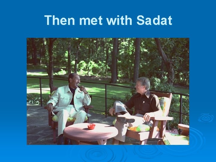 Then met with Sadat 