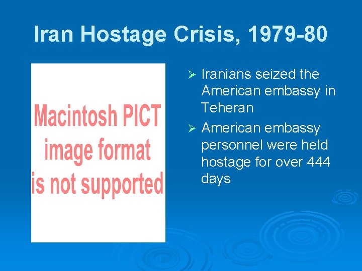 Iran Hostage Crisis, 1979 -80 Iranians seized the American embassy in Teheran Ø American