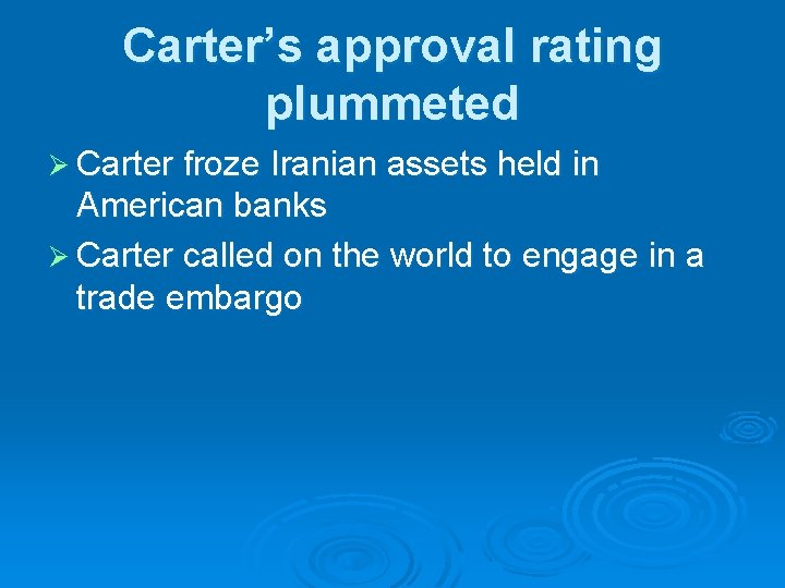 Carter’s approval rating plummeted Ø Carter froze Iranian assets held in American banks Ø