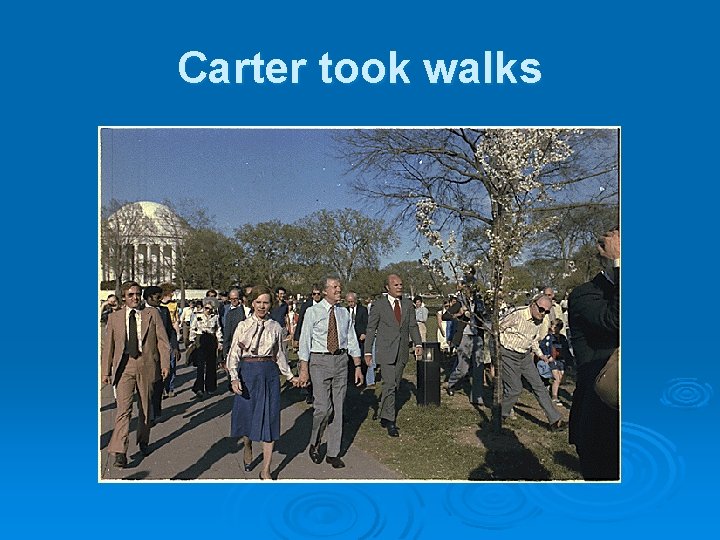 Carter took walks 