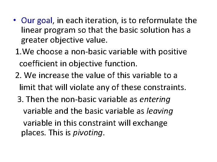  • Our goal, in each iteration, is to reformulate the linear program so