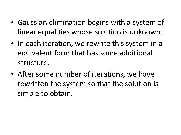  • Gaussian elimination begins with a system of linear equalities whose solution is
