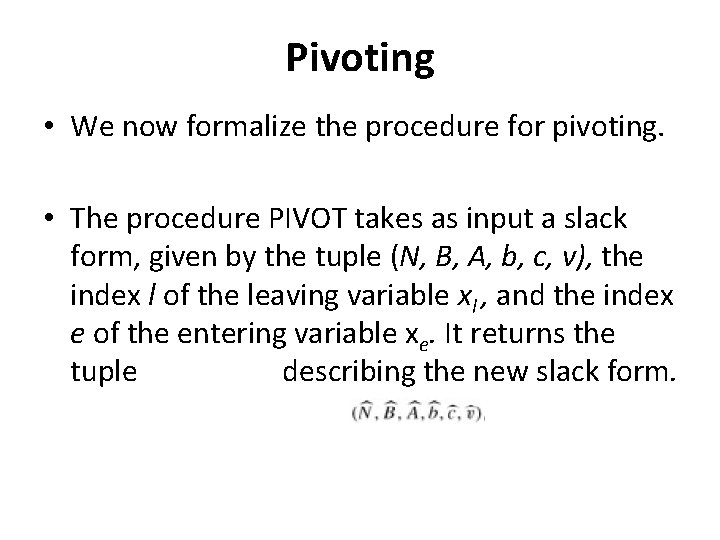 Pivoting • We now formalize the procedure for pivoting. • The procedure PIVOT takes