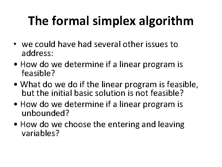The formal simplex algorithm • we could have had several other issues to address: