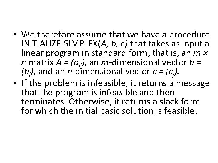  • We therefore assume that we have a procedure INITIALIZE-SIMPLEX(A, b, c) that