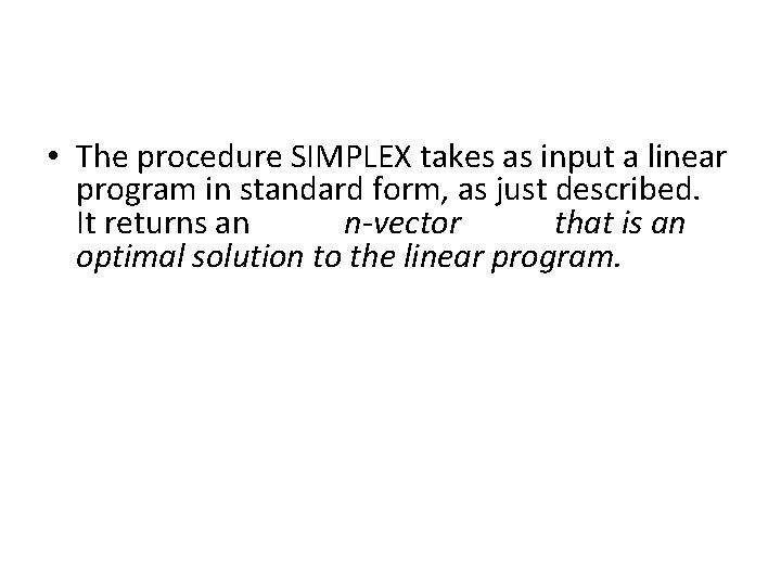  • The procedure SIMPLEX takes as input a linear program in standard form,