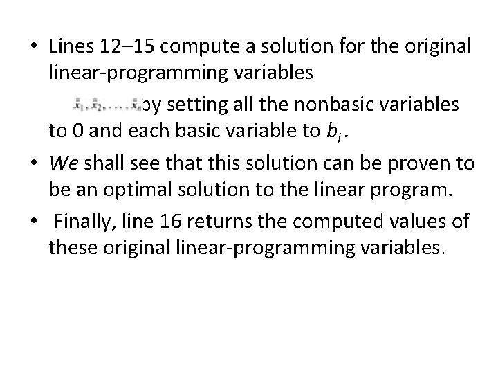  • Lines 12– 15 compute a solution for the original linear-programming variables by