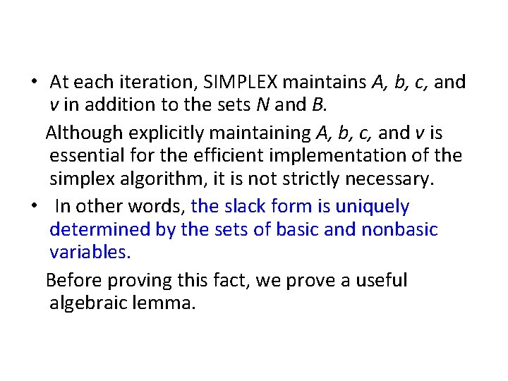  • At each iteration, SIMPLEX maintains A, b, c, and v in addition