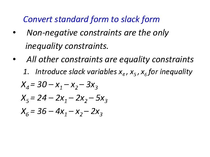 Convert standard form to slack form • Non-negative constraints are the only inequality constraints.