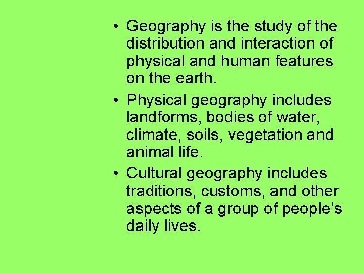  • Geography is the study of the distribution and interaction of physical and