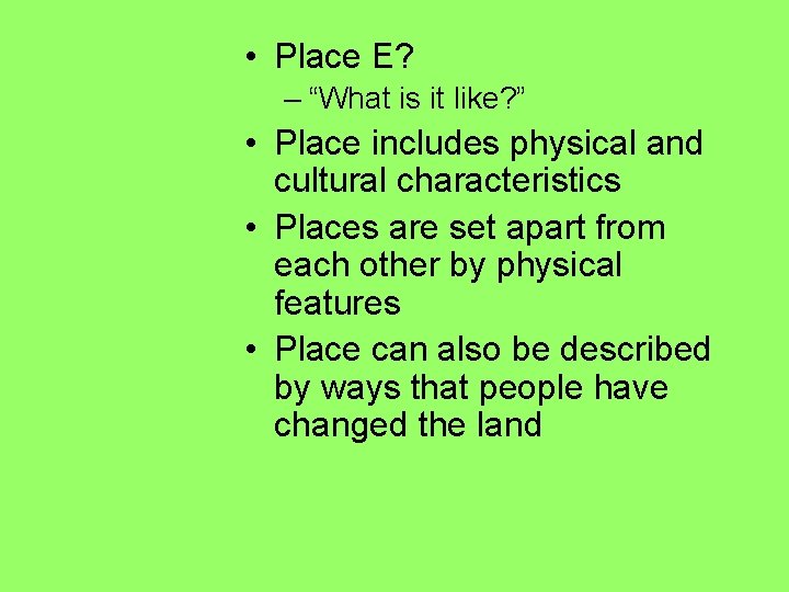  • Place E? – “What is it like? ” • Place includes physical