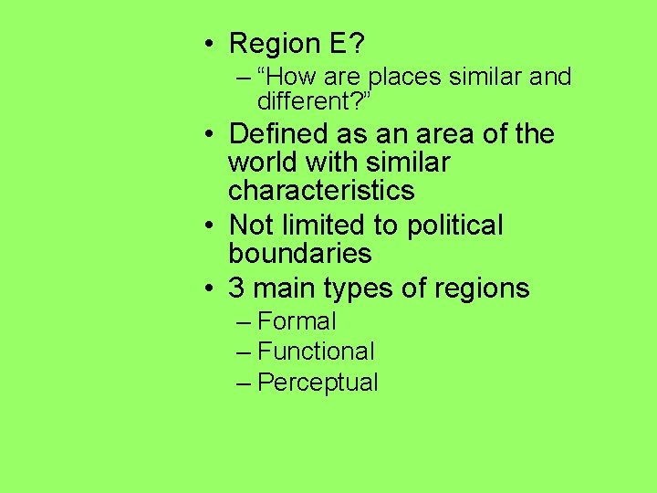  • Region E? – “How are places similar and different? ” • Defined