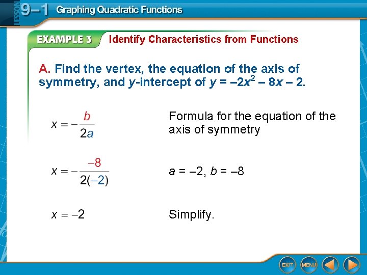 Identify Characteristics from Functions A. Find the vertex, the equation of the axis of