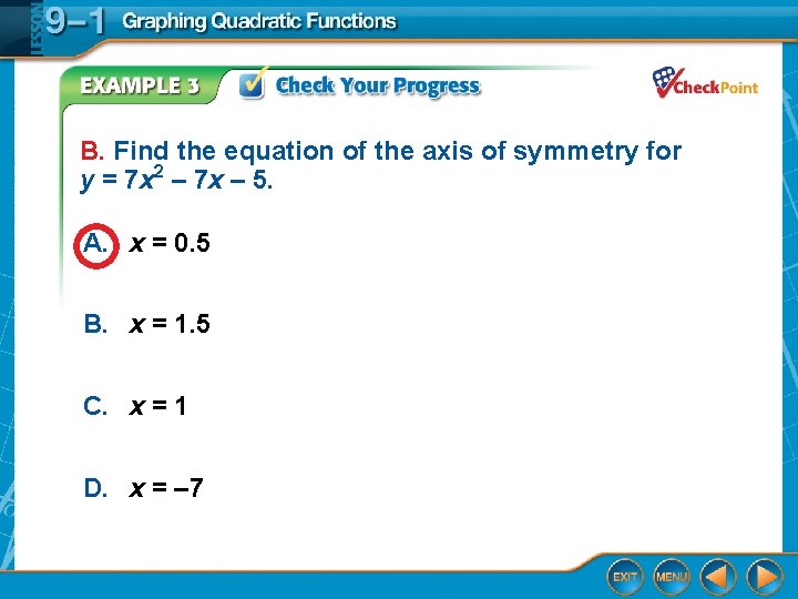 B. Find the equation of the axis of symmetry for y = 7 x
