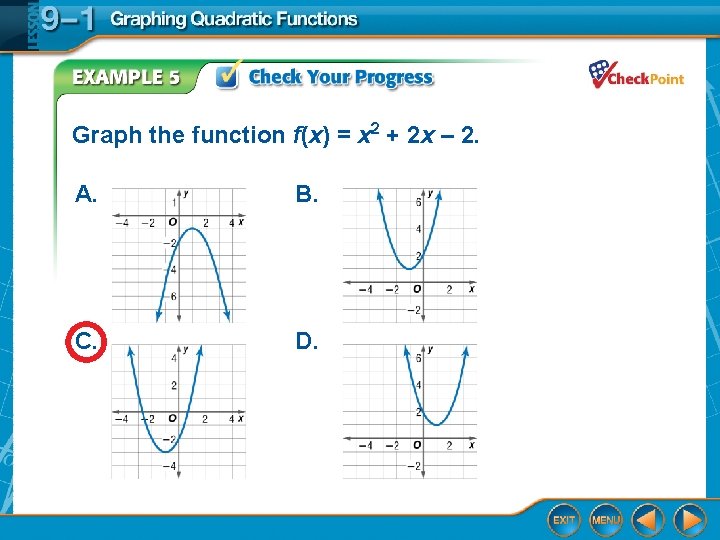 Graph the function f(x) = x 2 + 2 x – 2. A. B.