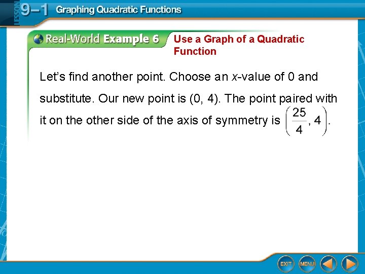 Use a Graph of a Quadratic Function Let’s find another point. Choose an x-value