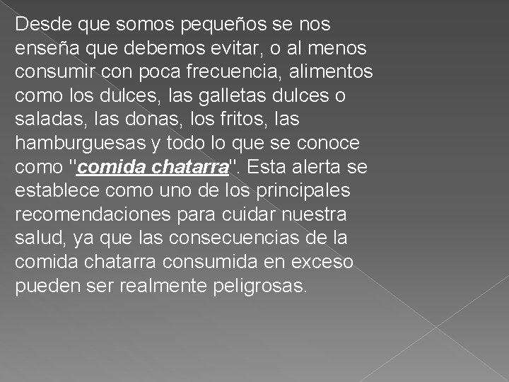 Desde que somos pequeños se nos enseña que debemos evitar, o al menos consumir