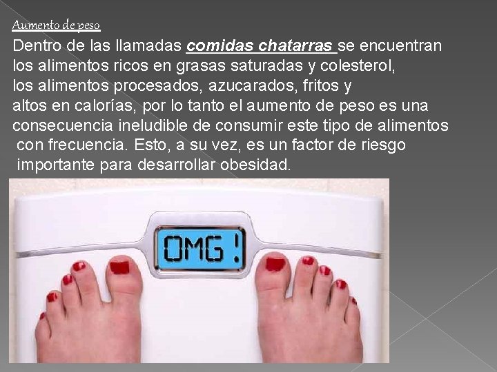 Aumento de peso Dentro de las llamadas comidas chatarras se encuentran los alimentos ricos