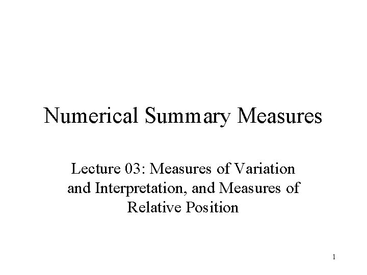 Numerical Summary Measures Lecture 03: Measures of Variation and Interpretation, and Measures of Relative