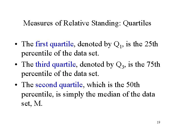 Measures of Relative Standing: Quartiles • The first quartile, denoted by Q 1, is